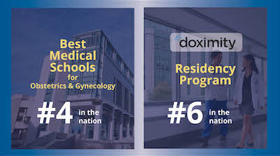 Best Medical Schools for Obstetrics & Gynecology #4 in the nation /  Doximity Residency Program #6 in the nation