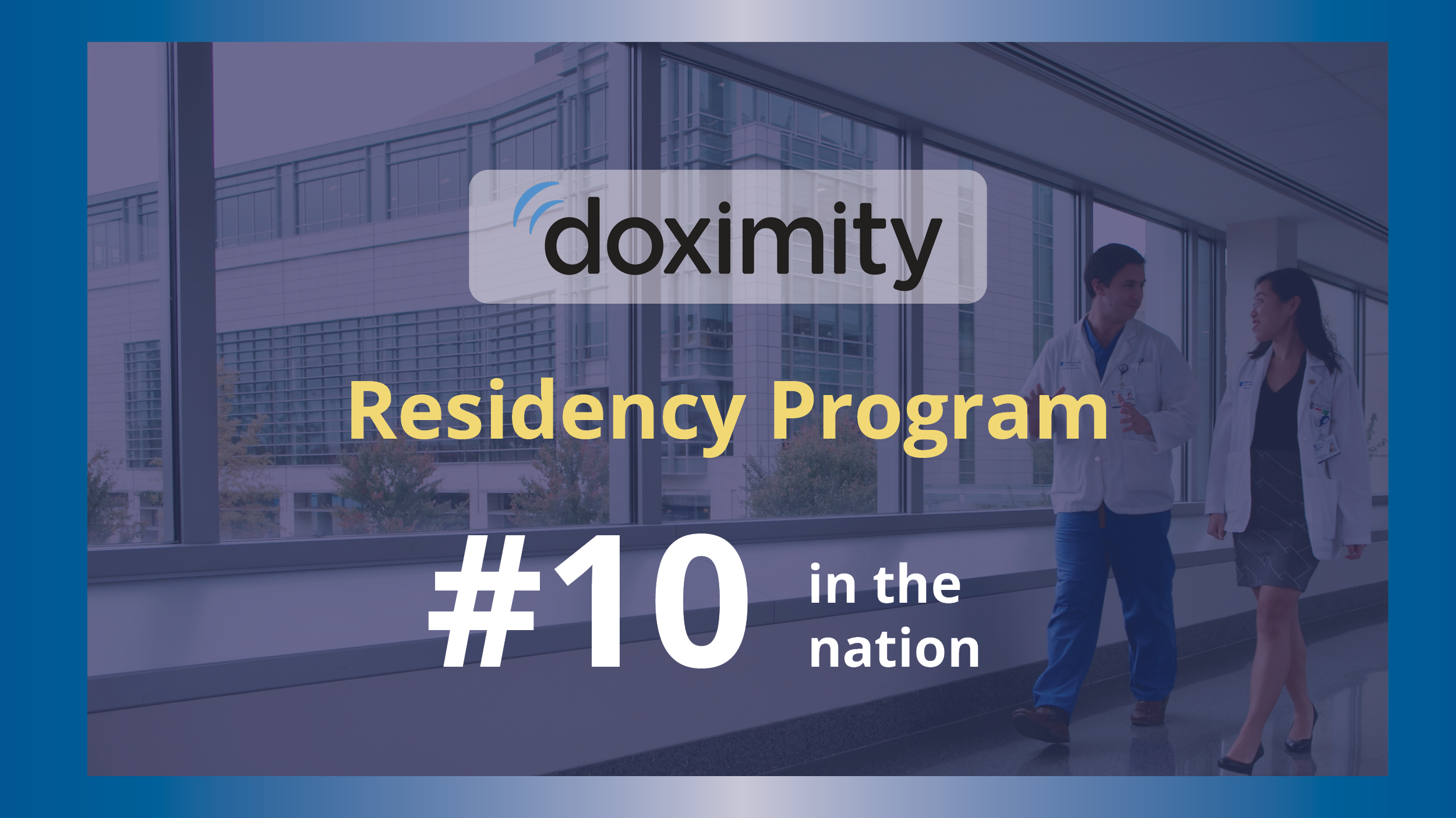 Graphic of doctors walking, screened back by blue overlay. Doximity logo. Text reading "Residency Program #10 in the nation"