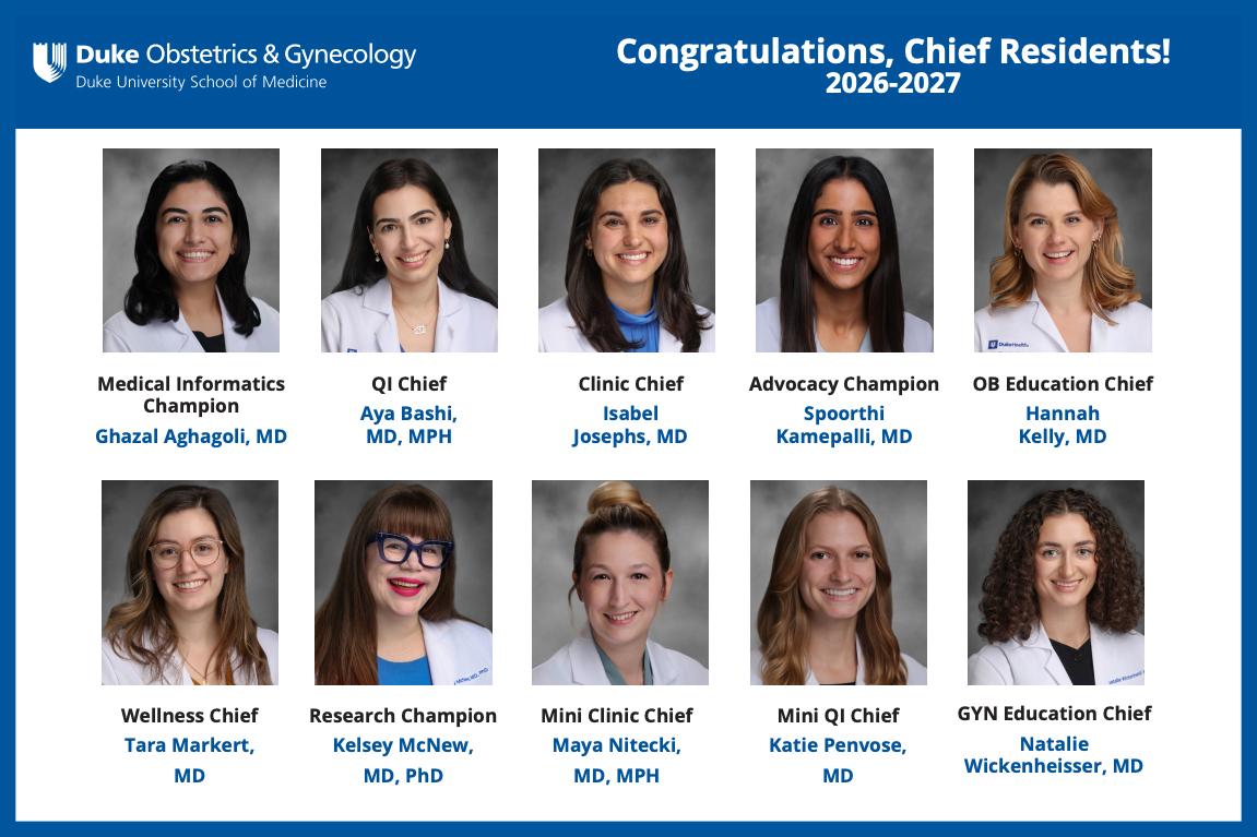 Roster of Chief Residents for 2026-2027 academic year. Medical Informatics Champion: Ghazal Aghagoli, MD; QI Chief: Aya Bashi, MD, MPH; Clinic Chief: Isabel Josephs, MD; Advocacy Champion: Spoorthi Kamepalli, MD; OB Education Chief: Hannah Kelly, MD; Wellness Chief: Tara Markert, MD; Research Champion: Kelsey McNew, MD, PhD; Mini Clinic Chief: Maya Nitecki, MD, MPH; Mini QI Chief: Katie Penvose, MD;  and GYN Education Chief: Natalie Wickenheisser, MD.