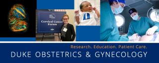 Photo montage with Duke Obstetrics & Gynecology verbiage and Research. Education. Patient Care.