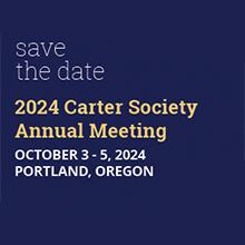 Save the Date 2024 Carter Society Annual Meeting,  OCTOBER 3 - 5, 2024 PORTLAND, OREGON
