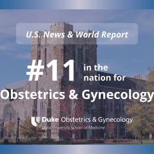 U.S. News & World Report #11 in the nation for Obstetrics & Gynecology with Duke Ob/Gyn log.